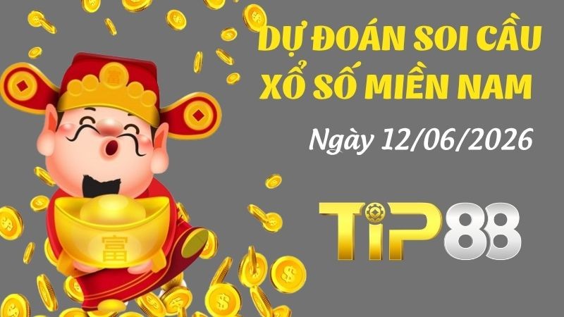TIP88 Dự Đoán Soi Cầu Xổ Số Miền Nam Ngày 12/06/2026 - Dự Đoán Đúng Nhất