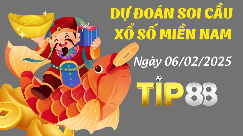 TIP88 Dự Đoán Soi Cầu Miền Nam Ngày 6/02/2025 Chuẩn Nhất